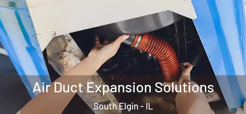 Air Duct Expansion Solutions South Elgin - IL