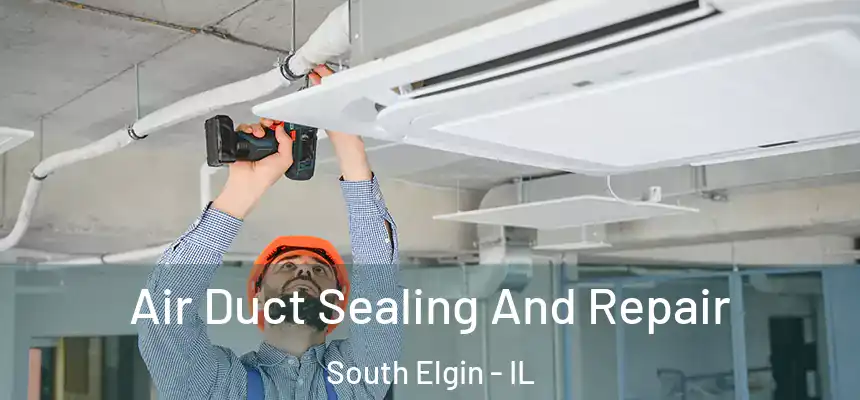  Air Duct Sealing And Repair South Elgin - IL