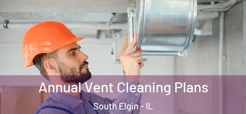  Annual Vent Cleaning Plans South Elgin - IL