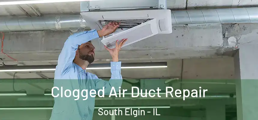  Clogged Air Duct Repair South Elgin - IL