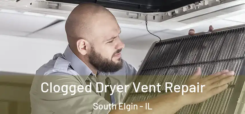  Clogged Dryer Vent Repair South Elgin - IL