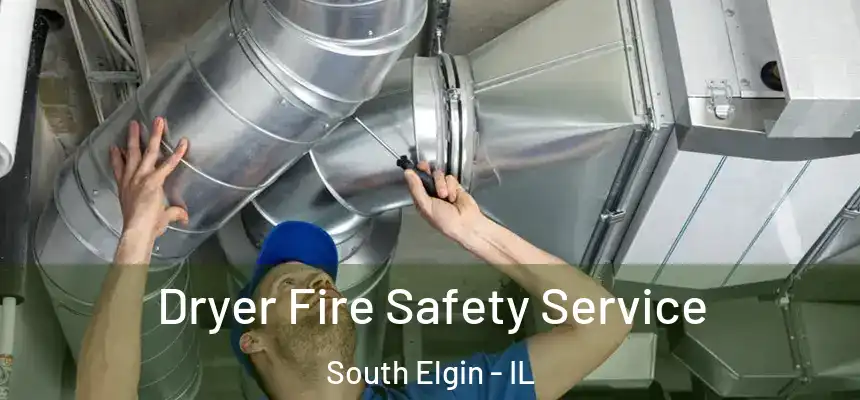  Dryer Fire Safety Service South Elgin - IL