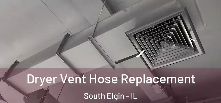  Dryer Vent Hose Replacement South Elgin - IL