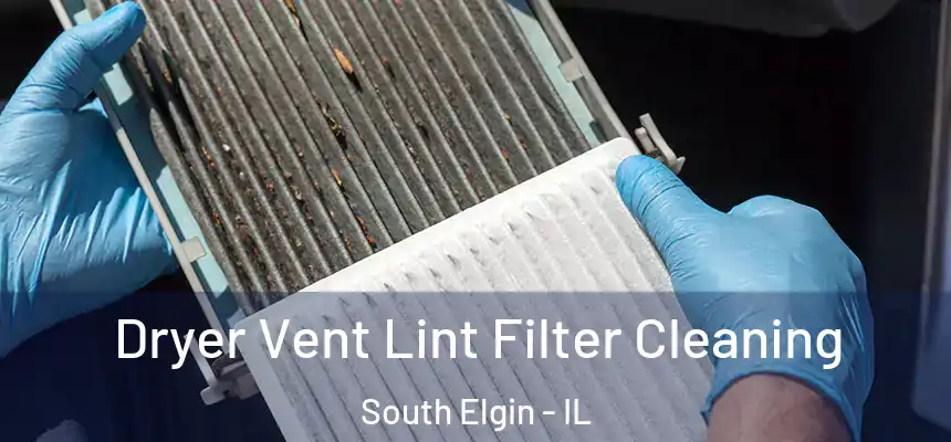  Dryer Vent Lint Filter Cleaning South Elgin - IL