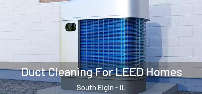 Duct Cleaning For LEED Homes South Elgin - IL
