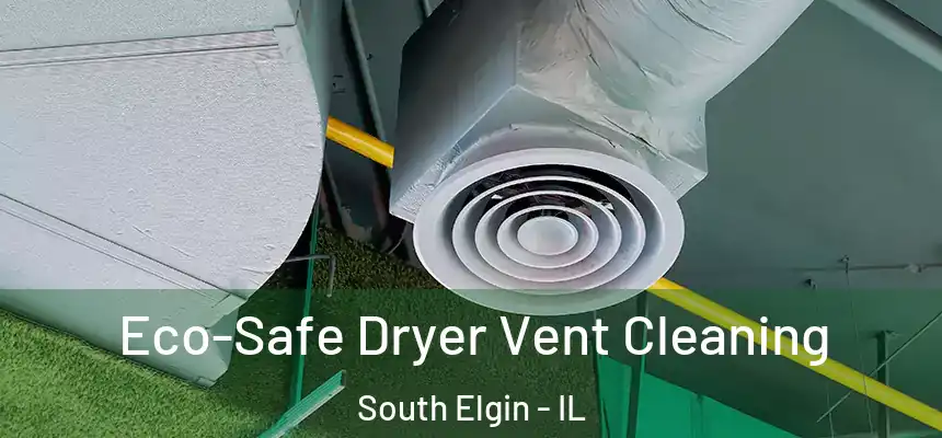 Eco-Safe Dryer Vent Cleaning South Elgin - IL