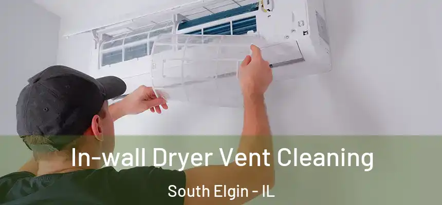 In-wall Dryer Vent Cleaning South Elgin - IL