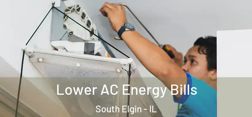 Lower AC Energy Bills South Elgin - IL