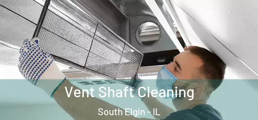  Vent Shaft Cleaning South Elgin - IL