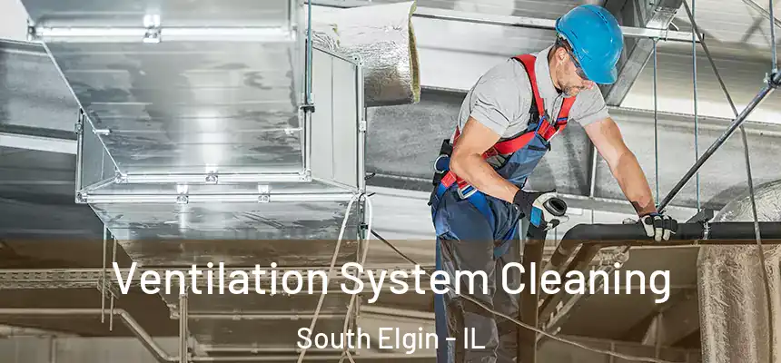 Ventilation System Cleaning South Elgin - IL